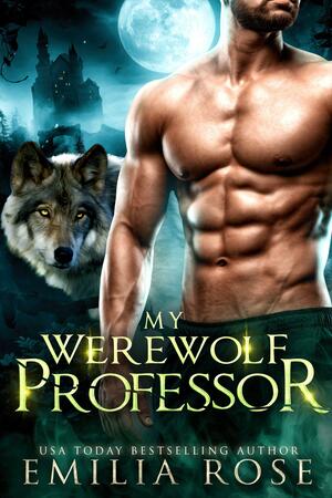 My Werewolf Professor by Emilia Rose