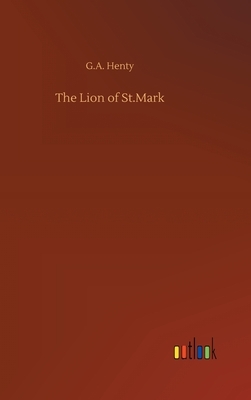 The Lion of St.Mark by G.A. Henty