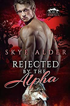 Rejected by the Alpha by Skye Alder