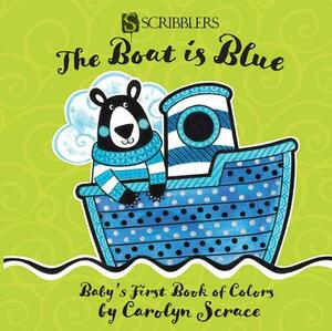 The Boat Is Blue: Baby's First Book of Colors by Carolyn Scrace