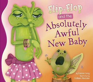 Flip-Flop and the Absolutely Awful New Baby by Janice Levy