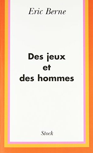 Des jeux et des hommes by Eric Berne