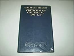 Criticism Of Crusading: 1095 1274 by Elizabeth Siberry