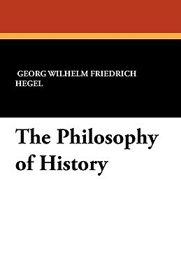 The Philosophy of History by Georg Wilhelm Friedrich Hegel