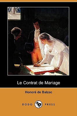 Le Contrat de Mariage (Dodo Press) by Honoré de Balzac