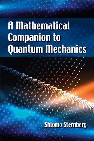 A Mathematical Companion to Quantum Mechanics by Shlomo Sternberg