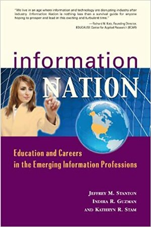 Information Nation: Education and Careers in the Emerging Information Profession by Jeffrey M. Stanton