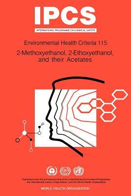 Methoxyethanol (2-), Ethoxyethanol (2-), and Their Acetates: Environmental Health Criteria Series No 115 by ILO, Unep