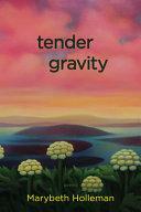 Tender Gravity by Marybeth Holleman
