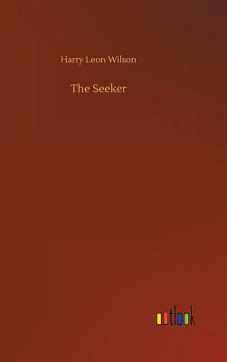 The Seeker by Harry Leon Wilson