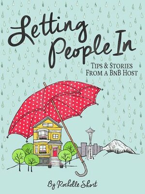 Letting People In: Tips & Stories From a BnB Host by Rochelle Short