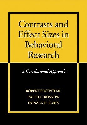 Contrasts and Effect Sizes in Behavioral Research: A Correlational Approach by Robert Rosenthal, Ralph L. Rosnow, Donald B. Rubin