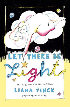 Let There Be Light: The Real Story of Her Creation by Liana Finck
