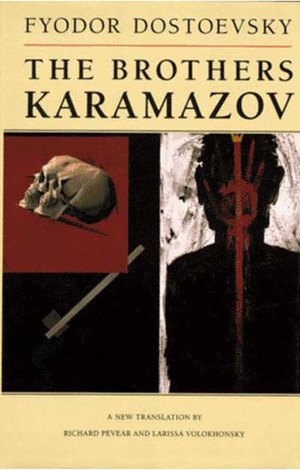 The Brothers Karamazov: A Novel in Four Parts With Epilogue by Fyodor Dostoevsky, Richard Pevear, Larissa Volokhonsky