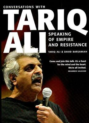 Speaking of Empire and Resistance: Conversations with Tariq Ali by Tariq Ali