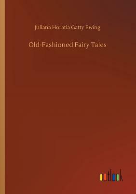 Old-Fashioned Fairy Tales by Juliana Horatia Gatty Ewing