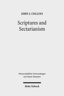 Scriptures and Sectarianism: Essays on the Dead Sea Scrolls by John J. Collins