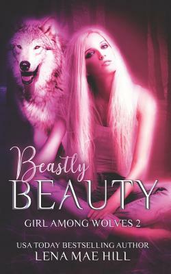 Beastly Beauty: A Modern Fairy Tale by Lena Mae Hill