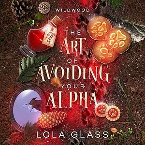 The Art of Avoiding Your Alpha by Lola Glass