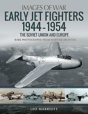 Early Jet Fighters 1944-1954: The Soviet Union and Europe by Leo Marriott