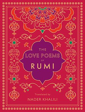 The Love Poems of Rumi: Translated by Nader Khalili by Rumi