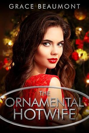 The Ornamental Hotwife: A Reverse Age Gap MFM Erotic Short by Grace Beaumont