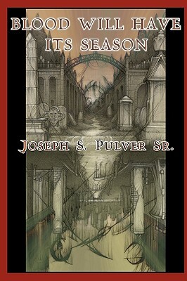 Blood Will Have Its Season by Joseph S. Pulver