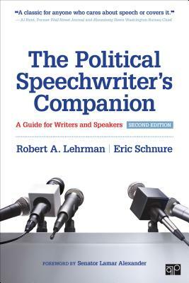 The Political Speechwriter's Companion: A Guide for Writers and Speakers by Robert A. Lehrman, Eric L. Schnure