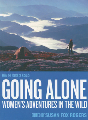 Going Alone: Women's Adventures in the Wild by Susan Fox Rogers