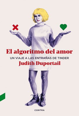 El Algoritmo del Amor: Un Viaje a Las Entrañas de Tinder by Judith Duportail