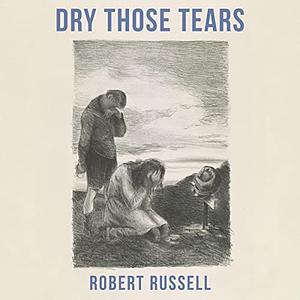 Dry Those Tears by Robert Russell