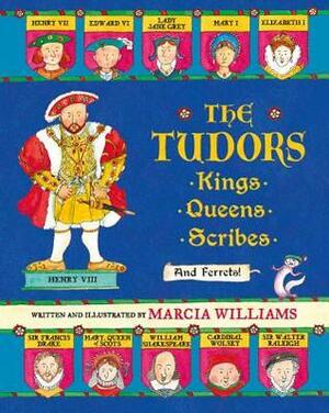 The Tudors: Kings, Queens, Scribes, and Ferrets! by Marcia Williams