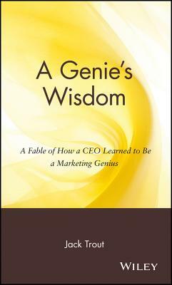 A Genie's Wisdom: A Fable of How a CEO Learned to Be a Marketing Genius by Jack Trout