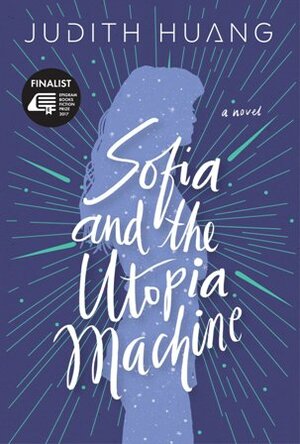 Sofia and the Utopia Machine by Judith Huang