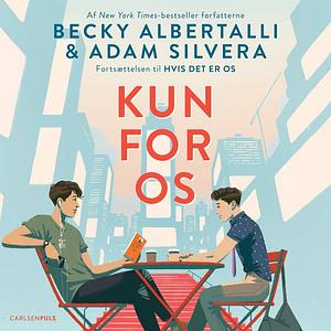 Kun for os by Becky Albertalli, Adam Silvera