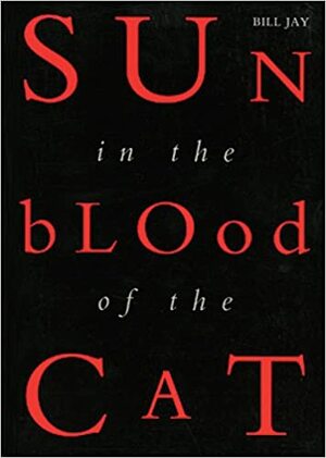 Sun In The Blood Of The Cat by Bill Jay