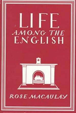 Life Among the English by Rose Macaulay