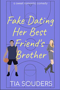 Fake Dating Her Best Friend's Brother by Tia Souders