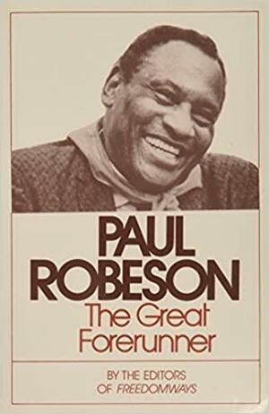 Paul Robeson, the Great Forerunner by Freedomways Editors, Ernest Kaiser