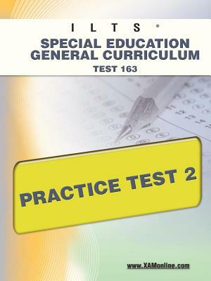 Ilts Special Education General Curriculum Test 163 Practice Test 2 by Sharon A. Wynne