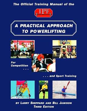 A Practical Approach to Powerlifting: For Competition and Sport Training by Larry Sheppard, Bill Jamison
