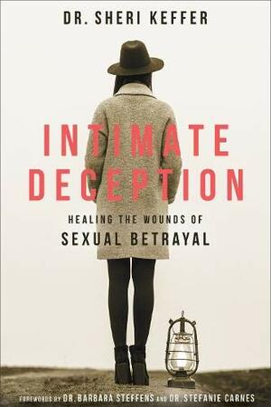 Intimate Deception: Healing the Wounds of Sexual Betrayal by Sheri Keffer