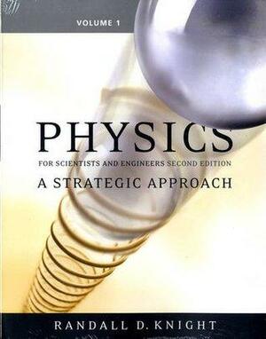 Physics for Scientists and Engineers: A Strategic Approach, Vol 1 by Randall D. Knight