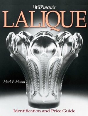 Warman's Lalique: Identification and Price Guide by Mark Moran