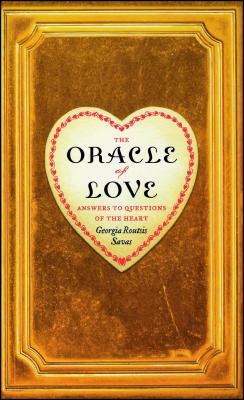 The Oracle of Love: Answers to Questions of the Heart by Georgia Routsis Savas