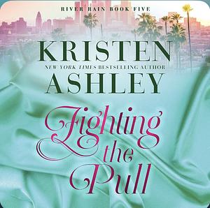 Fighting the Pull by Kristen Ashley