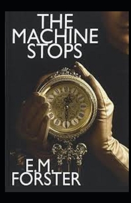 The Machine Stops Illustrated by E.M. Forster