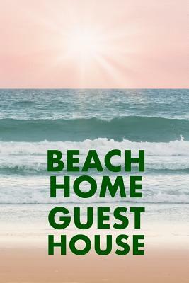 Beach Home Guest House: Guest Reviews for Airbnb, Homeaway, Booking.Com, Hotels.Com, Cafe, Restaurant, B&b, Motel - Feedback & Reviews from Gu by David Duffy