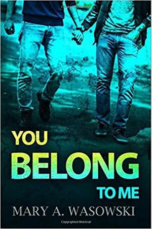 You Belong to Me by Mary A. Wasowski