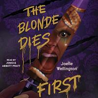 The Blonde Dies First by Joelle Wellington